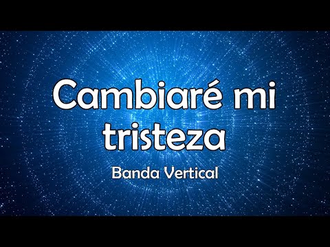 Cambiaré mi tristeza - Vertical - LETRA OFICIAL
