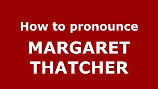 How to pronounce Margaret Thatcher