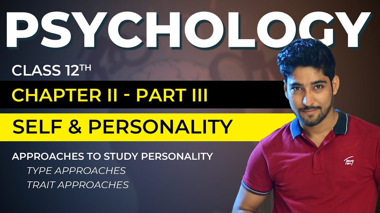 Class 12 Psychology Chapter 2 -  Self & Personality 03 | CBSE/NCERT Approach to learn personality