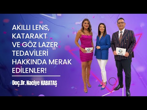 Doç.Dr. Naciye Kabataş Premium Akıllı Lens ve Göz Lazer Tedavileri konularında bilgi verdi