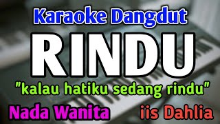 Download lagu RINDU (Kalau hatiku sedang rindu) - KARAOKE || NADA WANITA CEWEK || Dangdut Band || Iis Dahlia mp3