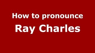 How to pronounce Ray Charles