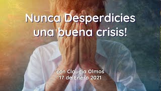 17 de Enero 2021 | Nunca desperdicies una buena crisis | Claudia Olmos