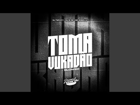 TOMA VUKADÃO (Slowed)