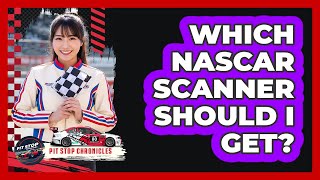 Which NASCAR Scanner Should I Get