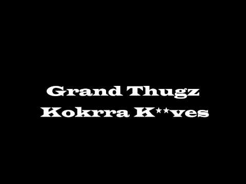 Grand Thugz - Kokrra K*rves (ft.Omerta)