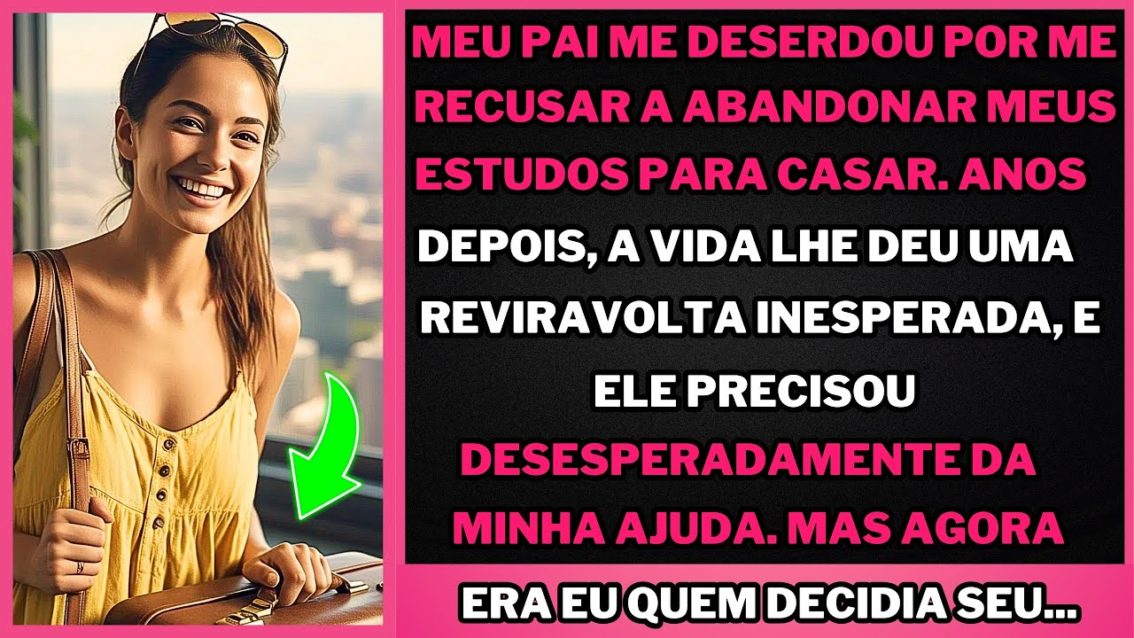 Meu pai me expulsou por priorizar meus estudos em vez do casamento, mas agora implora pela minha...