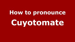 How to pronounce Cuyotomate