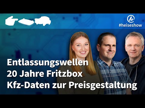 #heiseshow: Entlassungen im Tech-Sektor, 20 Jahre Fritzbox, Kfz-Versicherungen