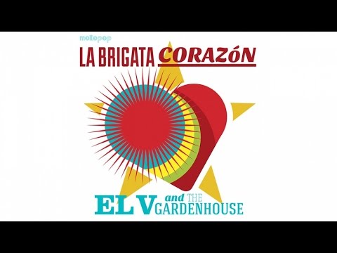 El V And The Gardenhouse - La Brigata Corazòn