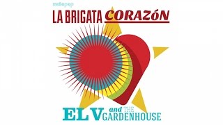 El V And The Gardenhouse - La Brigata Corazòn