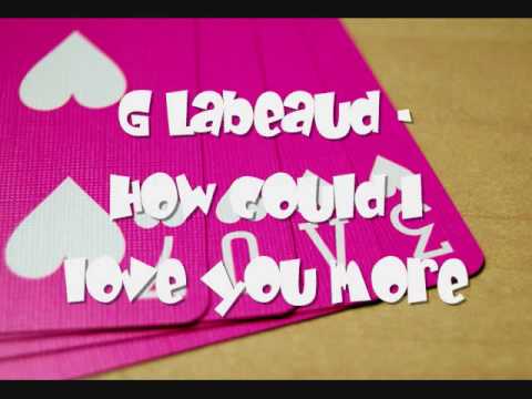 G Labeaud - How Could I Love You More