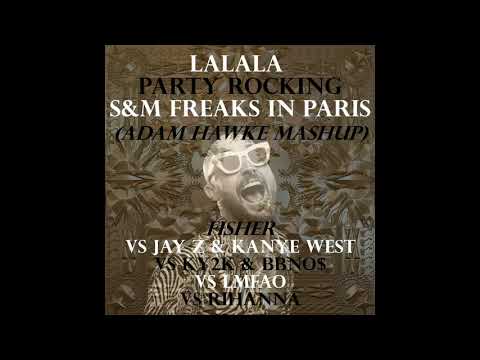 Lalala Party Rocking S&M Freaks In Paris (Fisher vs Kanye, Jay Z, bbno$, LMFAO + Rihanna)