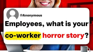 Employees, what is your co-worker horror story