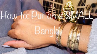 HOW TO: Put on a SMALL Bangle