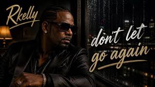 R.kelly - Don't Let Go Again 