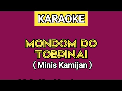 KARAOKE | MONDOM DO TOBPINAI - MINIS KAMIJAN (Lirik Lagu Ada Di Deskripsi)