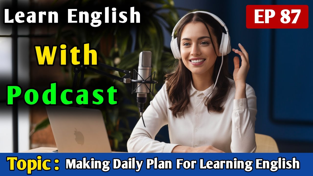 How to Make a Daily Plan for Learning English | English Learning Podcast | English Podcast