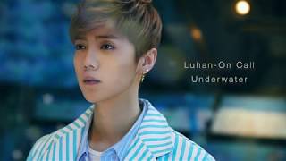 Luhan(鹿晗)-On Call(时差) [Calming Underwater Audio]