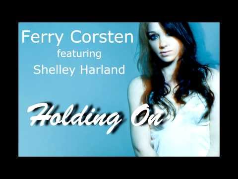 FERRY CORSTEN feat SHELLEY HARLAND - "Holding On"