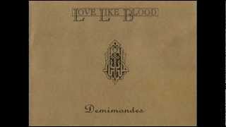 LOVE LIKE BLOOD - Walkingin In Demimondes