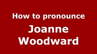 How to pronounce Joanne Woodward