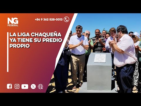 NGFEDERAL - LA LIGA CHAQUEÑA YA TIENE SU PREDIO PROPIO - RESISTENCIA