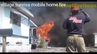 Village Sunrise mobile home fire in Hemet Ca