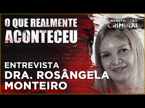 ELIZE MATSUNAGA - ENTREVISTA ROSÂNGELA MONTEIRO -  O QUE REALMENTE ACONTECEU - INVESTIGAÇÃO CRIMINAL