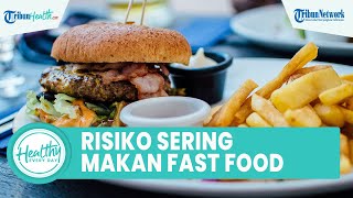 Risiko Sering Konsumsi Fast Food Bisa Picu Gangguan Perilaku, Satu di Antaranya Depresi