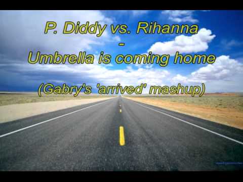 Diddy vs Rihanna - Umbrella is coming home (Gabry's 'arrived' mashup 2011)
