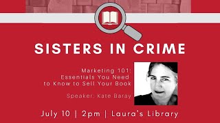 Sisters in Crime with Kate Baray: Marketing 101 - Essentials You Need to Know to Sell Your Book!
