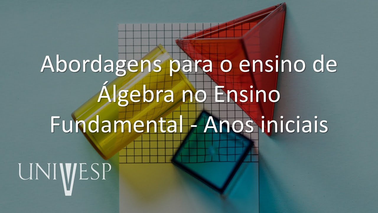 Fundamentos e Práticas no Ensino de Matemática -  Abordagens para o ensino de Álgebra no Ensino