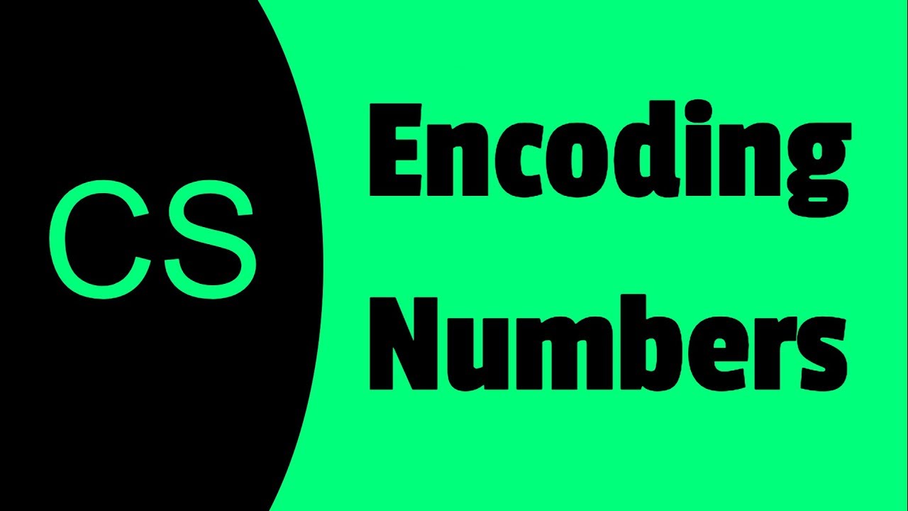 CS Foundations 05 Encoding Numbers Encoding Numbers