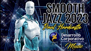 Paul Hardcastle Smooth Jazz 2023 Spiritual,Mysthical &amp; Relax