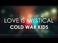 Cold War Kids - Love is Mystical (Lyric Video)