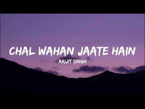 Chal Wahan Jaate Hain | Lyrical Video | Arijit Singh