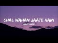 Chal Wahan Jaate Hain Lyrical Video Arijit Singh
