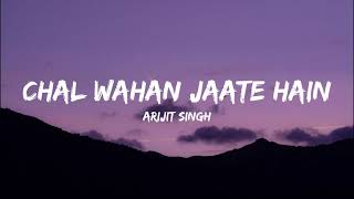 Download lagu Chal Wahan Jaate Hain | Lyrical Video | Arijit Singh mp3