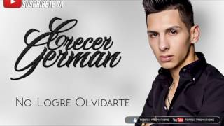 (Letra) Crecer German - No Logré Olvidarte (Estudio 2017) &quot;Nueva Versión Exclusivo&quot;