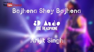 Bojhena shey bojhena (8D audio)  Arijit Singh