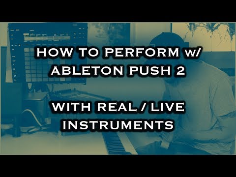 How To Perform (and loop) with Ableton Push 2 (With Real /  Live Instruments)