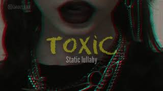 Static Lullaby - Toxic (lyric)