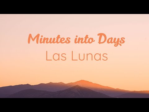 Minutes into Days - Las Lunas