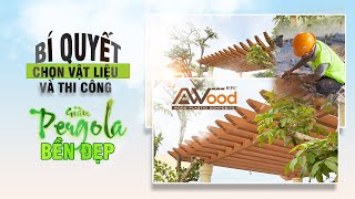 Bí quyết chọn vật liệu và thi công giàn pergola AWood bền đẹp