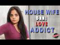 HOUSE WIFE BANI LOVE ADDICT Be Safe Short Film