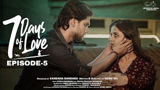 7 Days Of Love || Episode - 5 || Pravallika Damerla || Arjun Kalyan || Infinitum Media