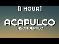 Jason Derulo - Acapulco [1 HOUR]