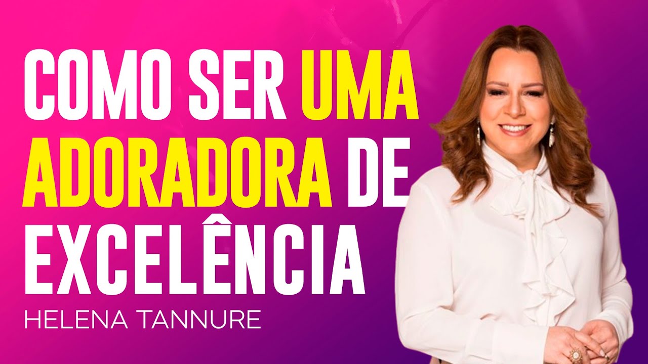 Helena Tannure | A ESSÊNCIA DE UMA ADORADORA