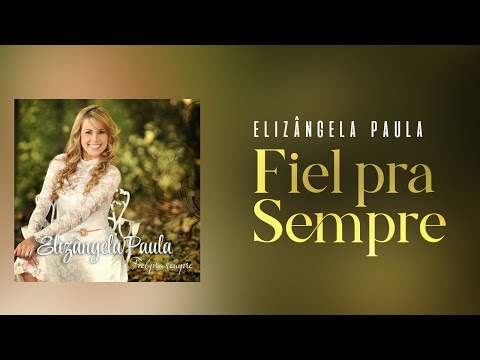 Fiel Pra Sempre - Elizângela Paula